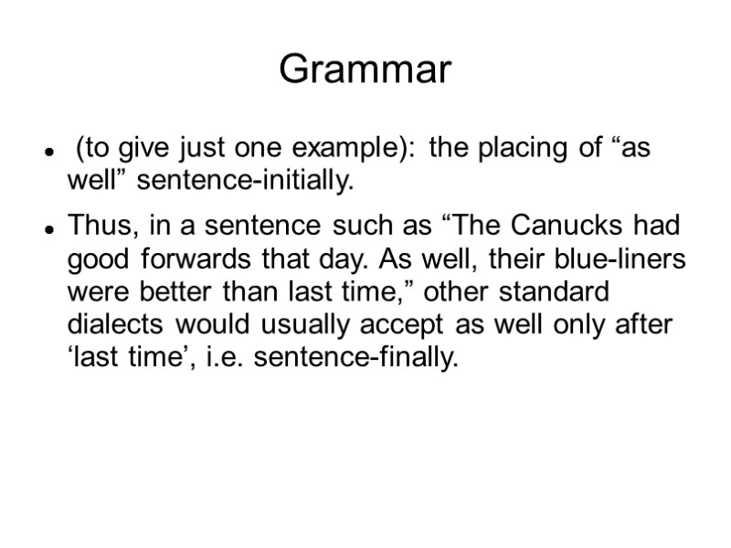 Grammar  (to give just one example): the placing of “as well” sentence-initially. 